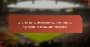 Loris Benito: Club milestones, International highlights, Standout performances