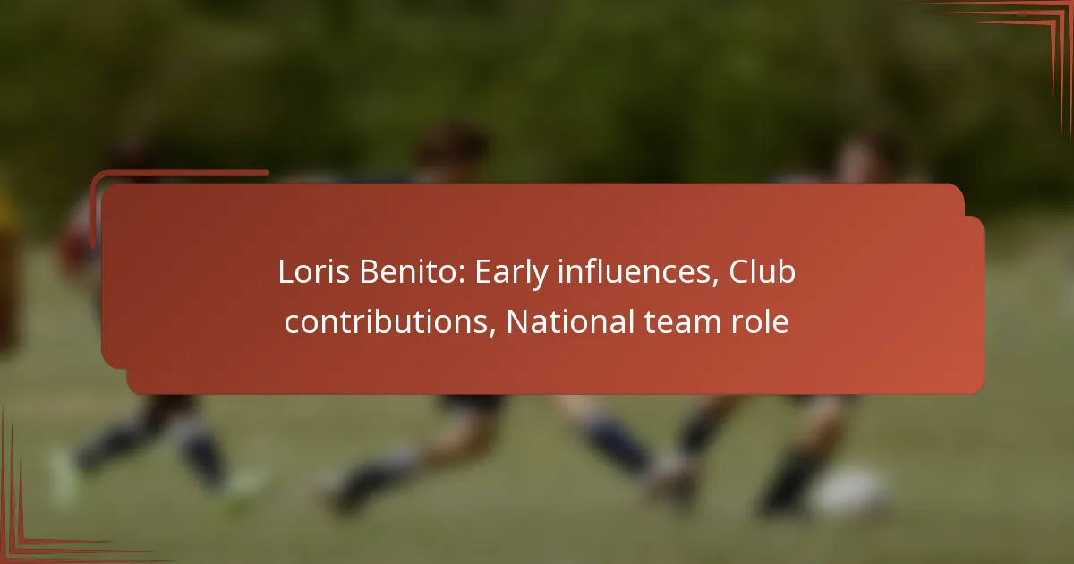Loris Benito: Early influences, Club contributions, National team role