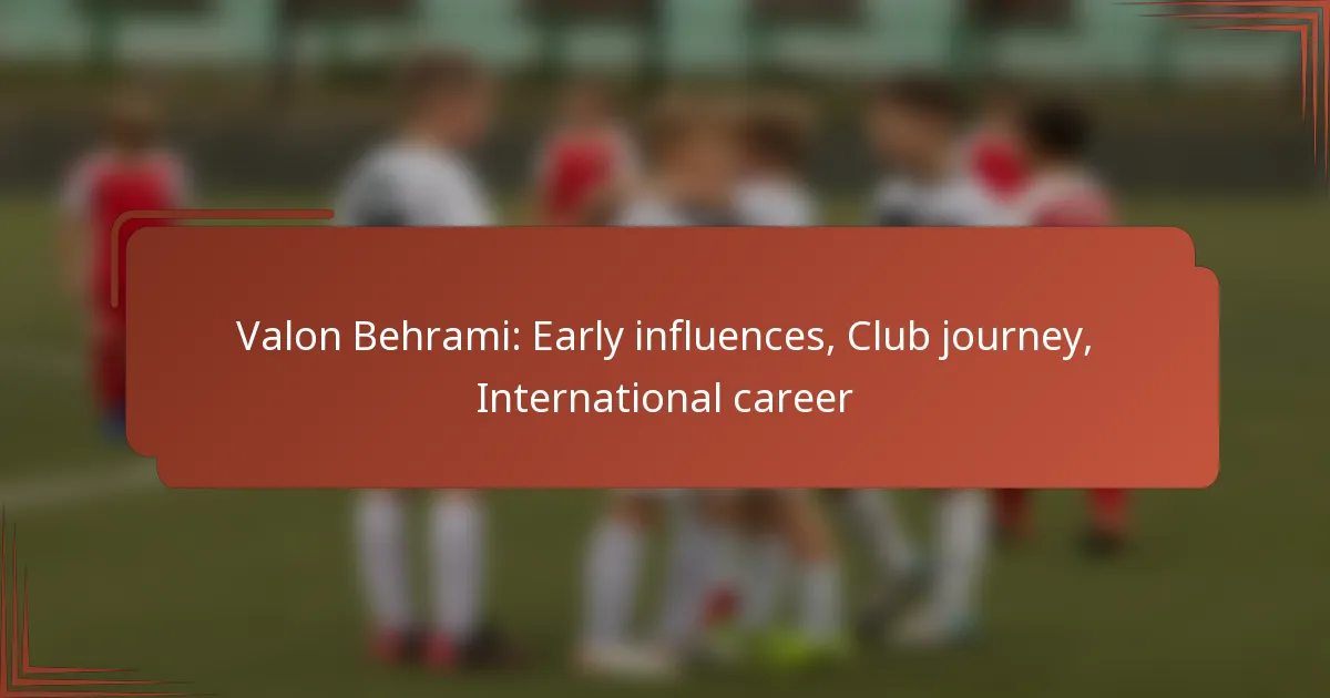 Valon Behrami: Early influences, Club journey, International career