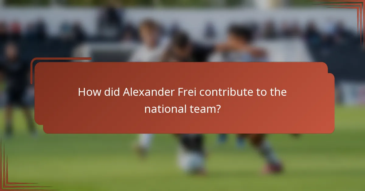 How did Alexander Frei contribute to the national team?