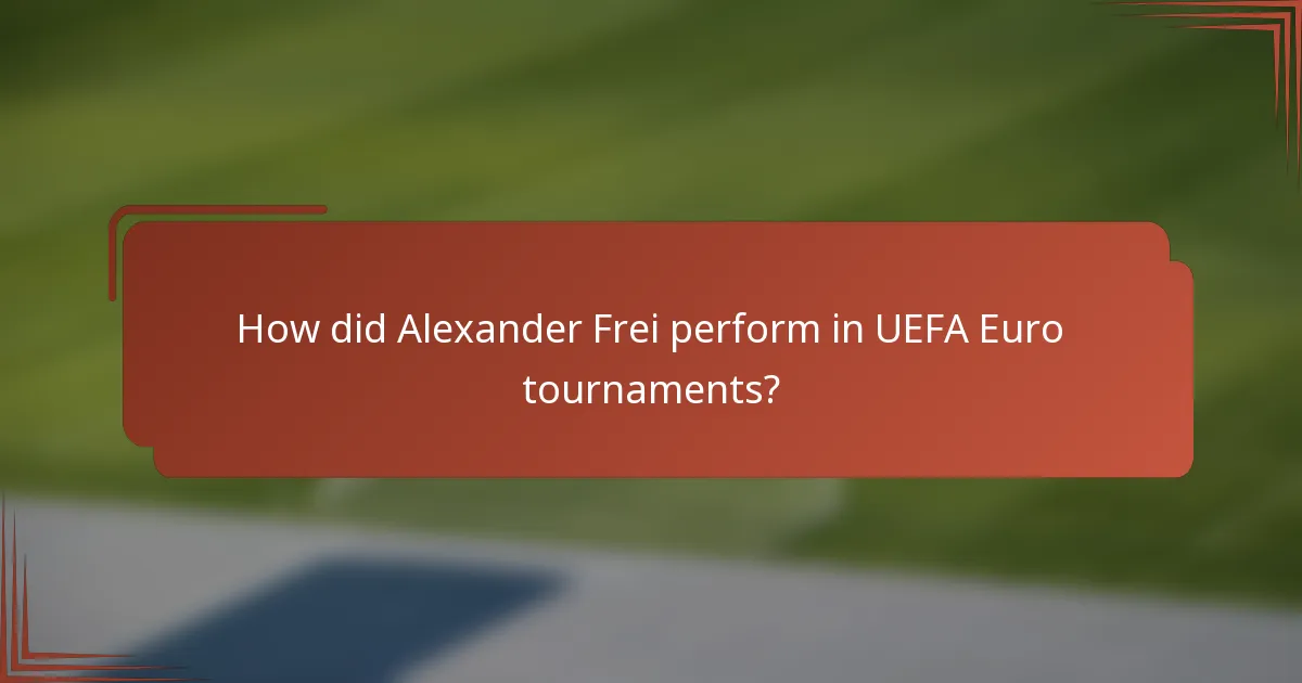 How did Alexander Frei perform in UEFA Euro tournaments?