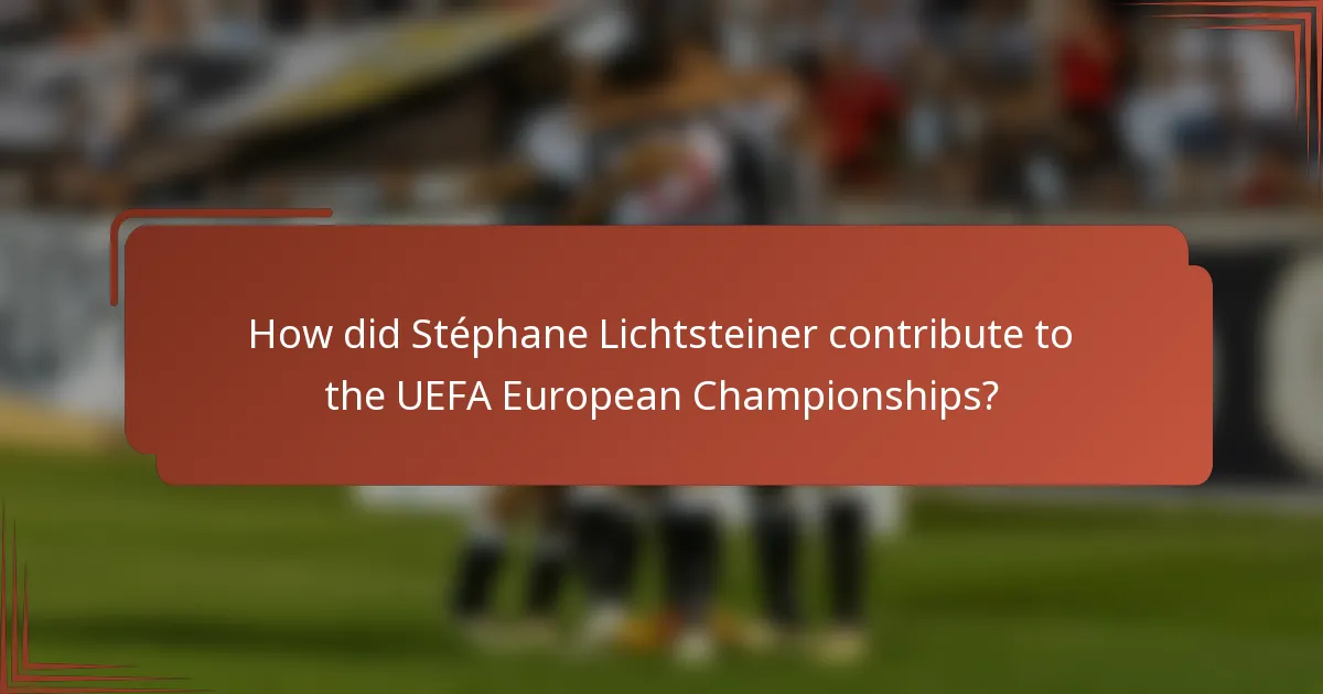 How did Stéphane Lichtsteiner contribute to the UEFA European Championships?