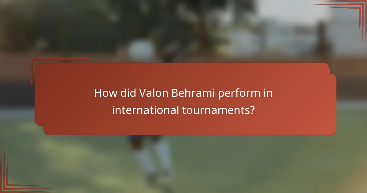 How did Valon Behrami perform in international tournaments?