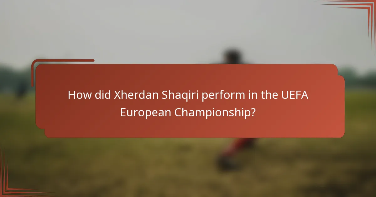 How did Xherdan Shaqiri perform in the UEFA European Championship?