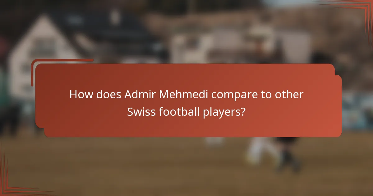 How does Admir Mehmedi compare to other Swiss football players?