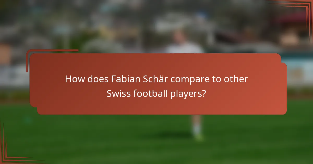 How does Fabian Schär compare to other Swiss football players?