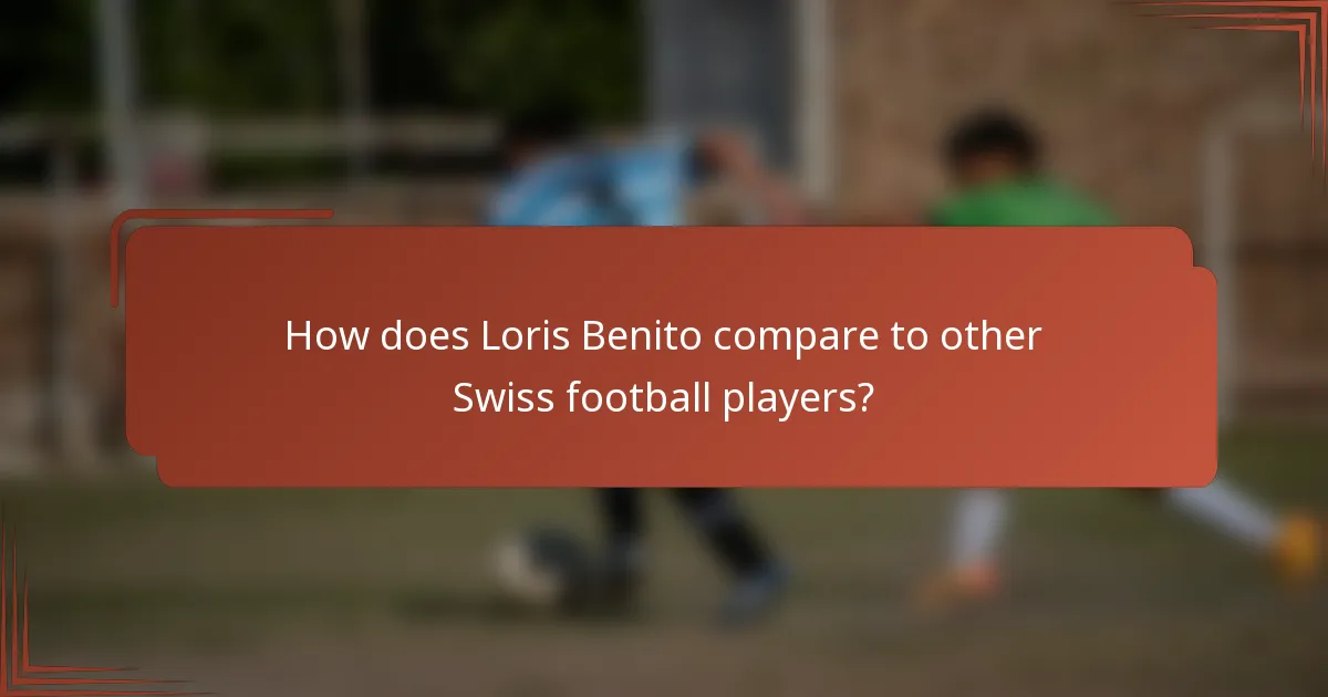 How does Loris Benito compare to other Swiss football players?