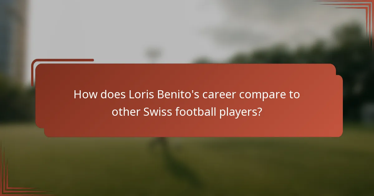 How does Loris Benito's career compare to other Swiss football players?