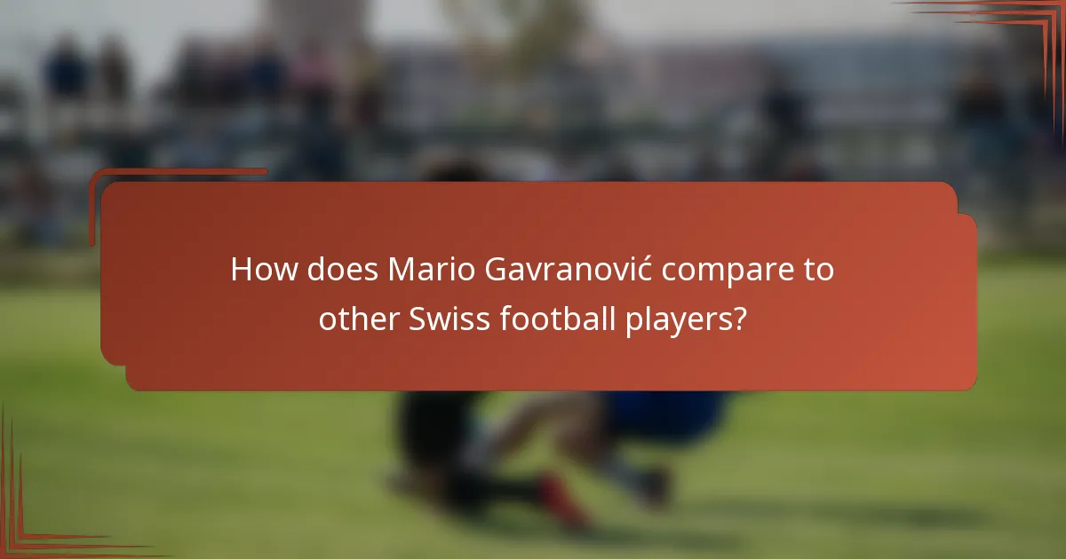 How does Mario Gavranović compare to other Swiss football players?