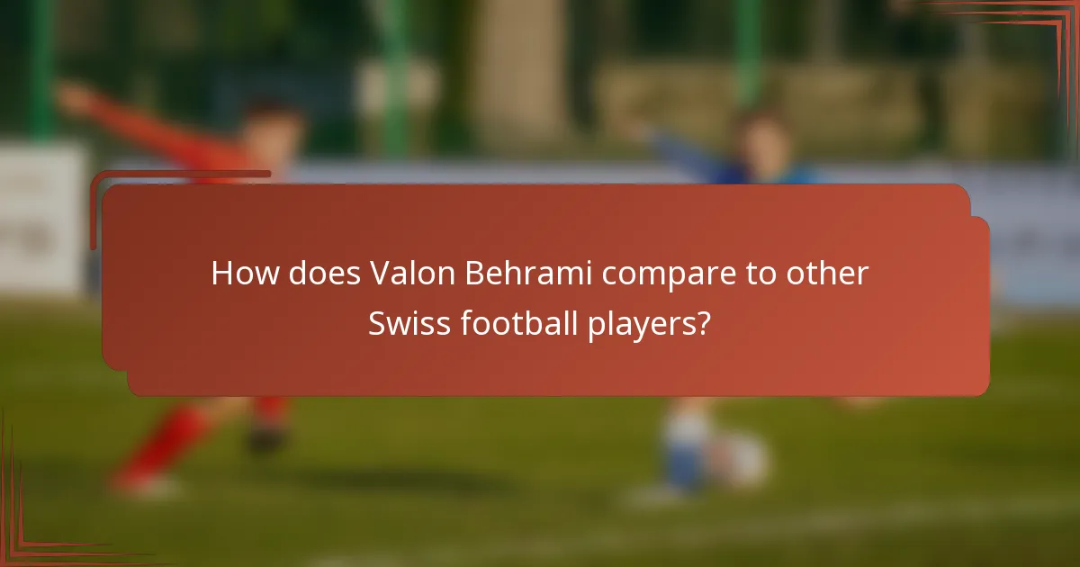 How does Valon Behrami compare to other Swiss football players?