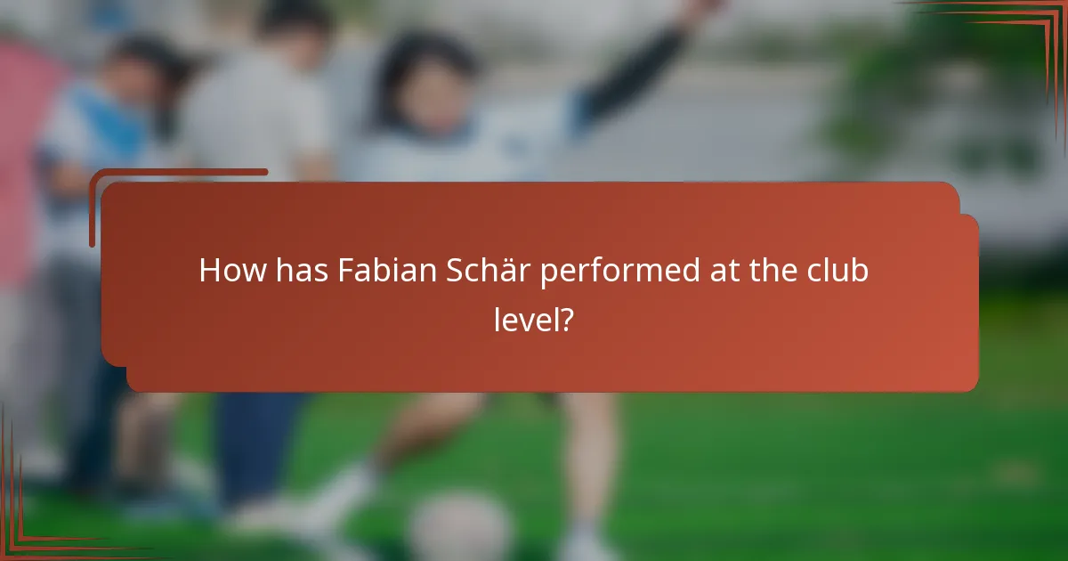 How has Fabian Schär performed at the club level?