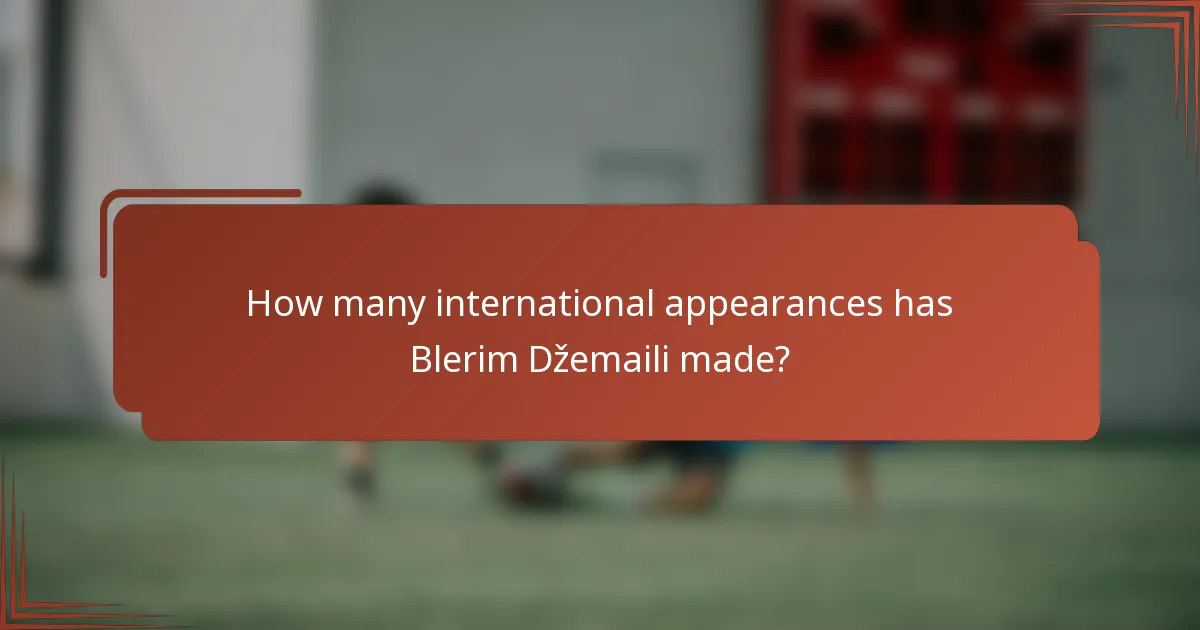 How many international appearances has Blerim Džemaili made?