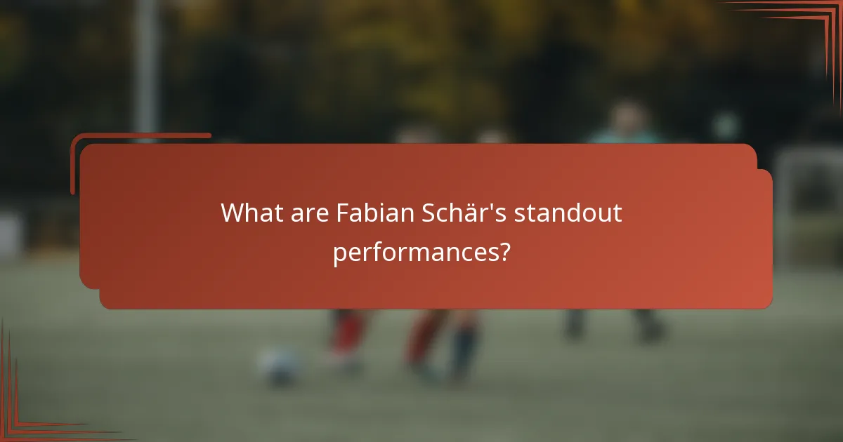 What are Fabian Schär's standout performances?