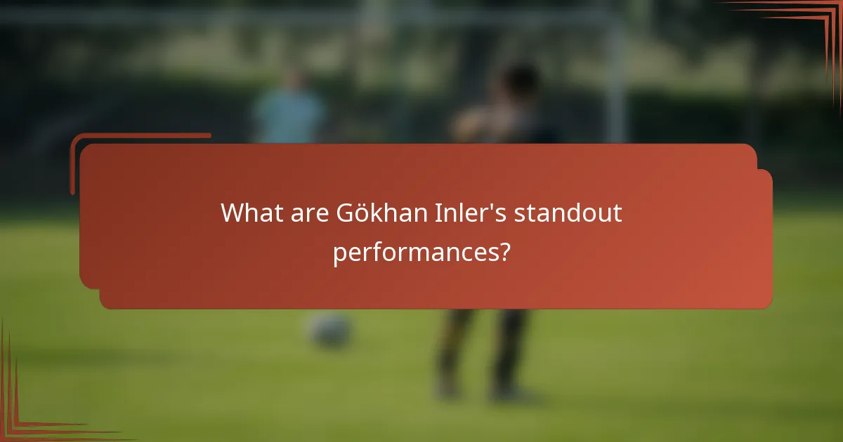 What are Gökhan Inler's standout performances?