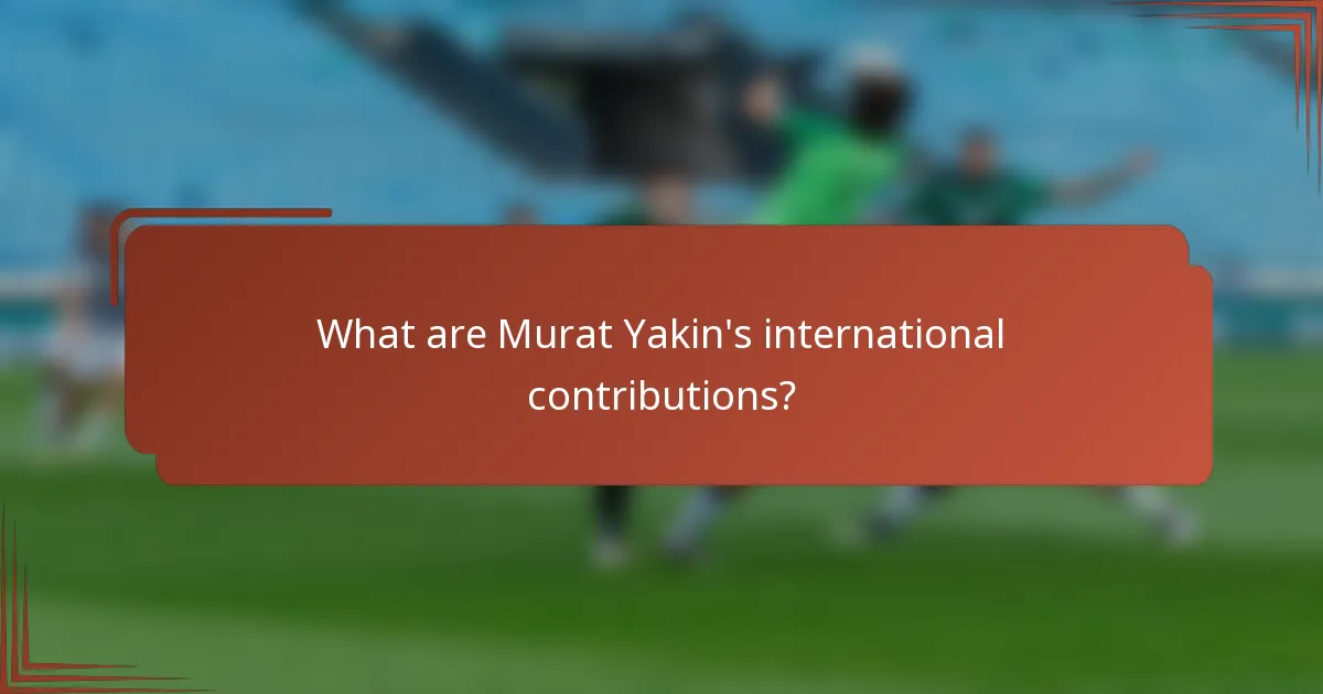 What are Murat Yakin's international contributions?