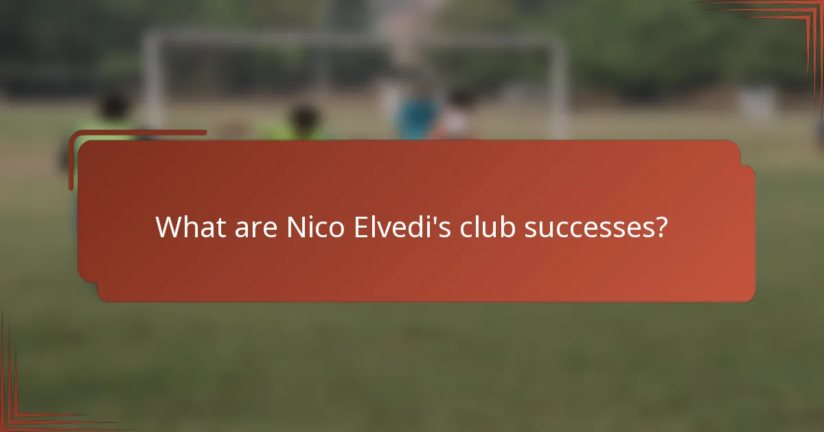 What are Nico Elvedi's club successes?