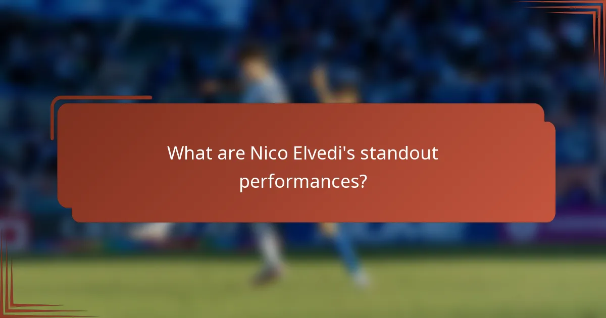 What are Nico Elvedi's standout performances?