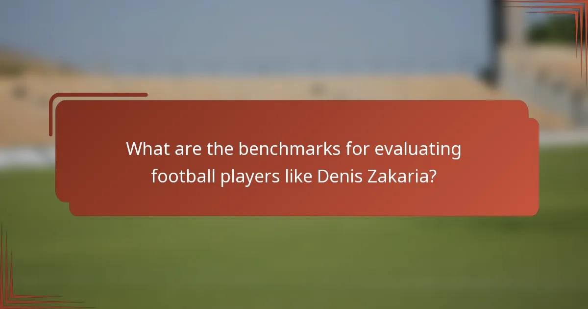 What are the benchmarks for evaluating football players like Denis Zakaria?