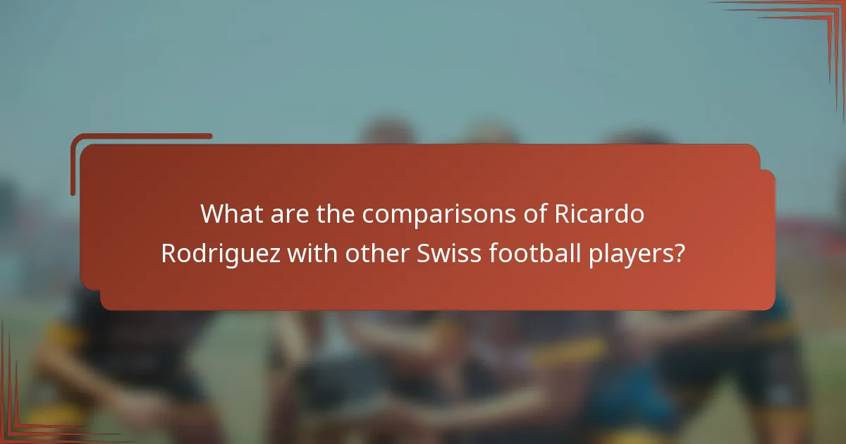 What are the comparisons of Ricardo Rodriguez with other Swiss football players?