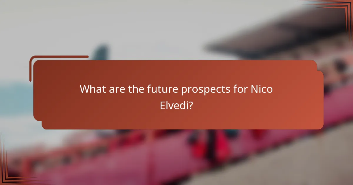 What are the future prospects for Nico Elvedi?