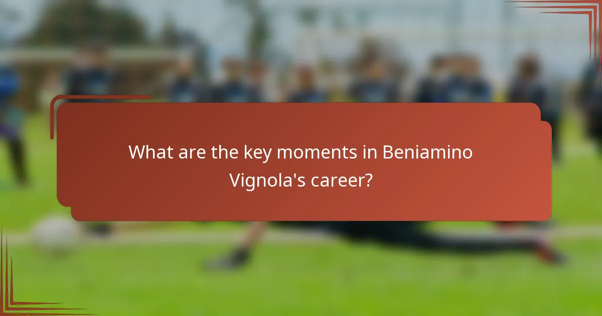 What are the key moments in Beniamino Vignola's career?