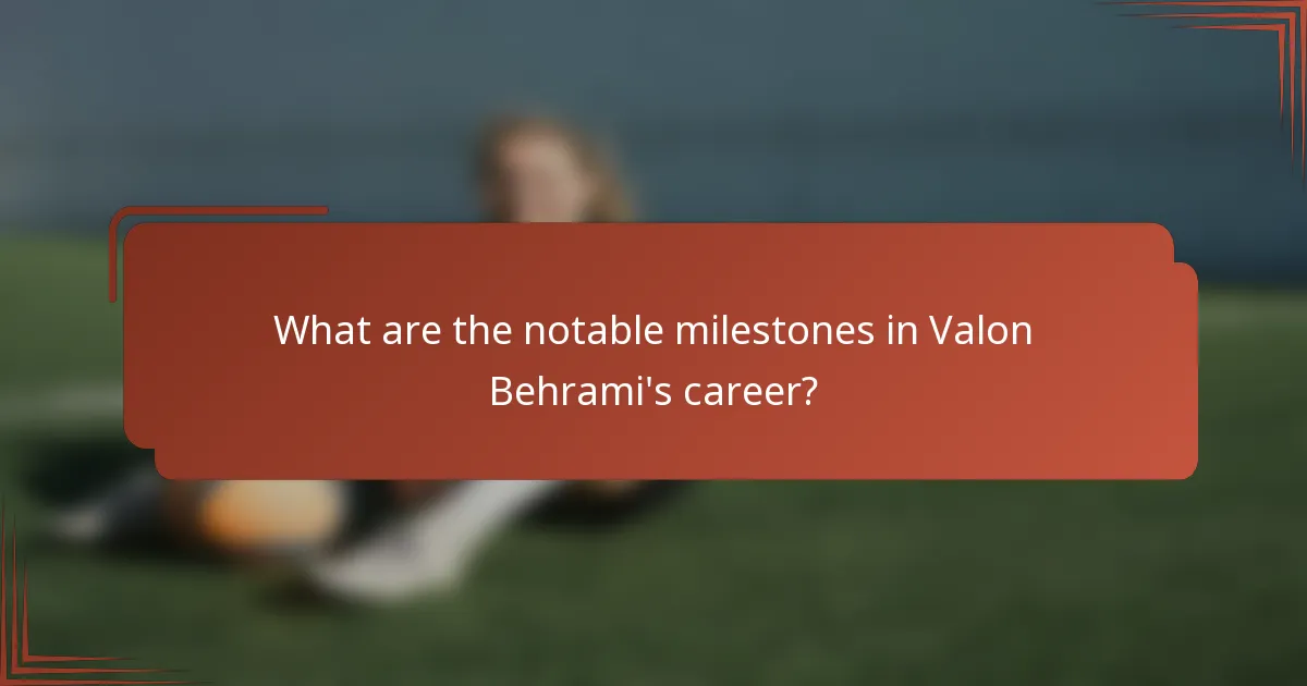 What are the notable milestones in Valon Behrami's career?