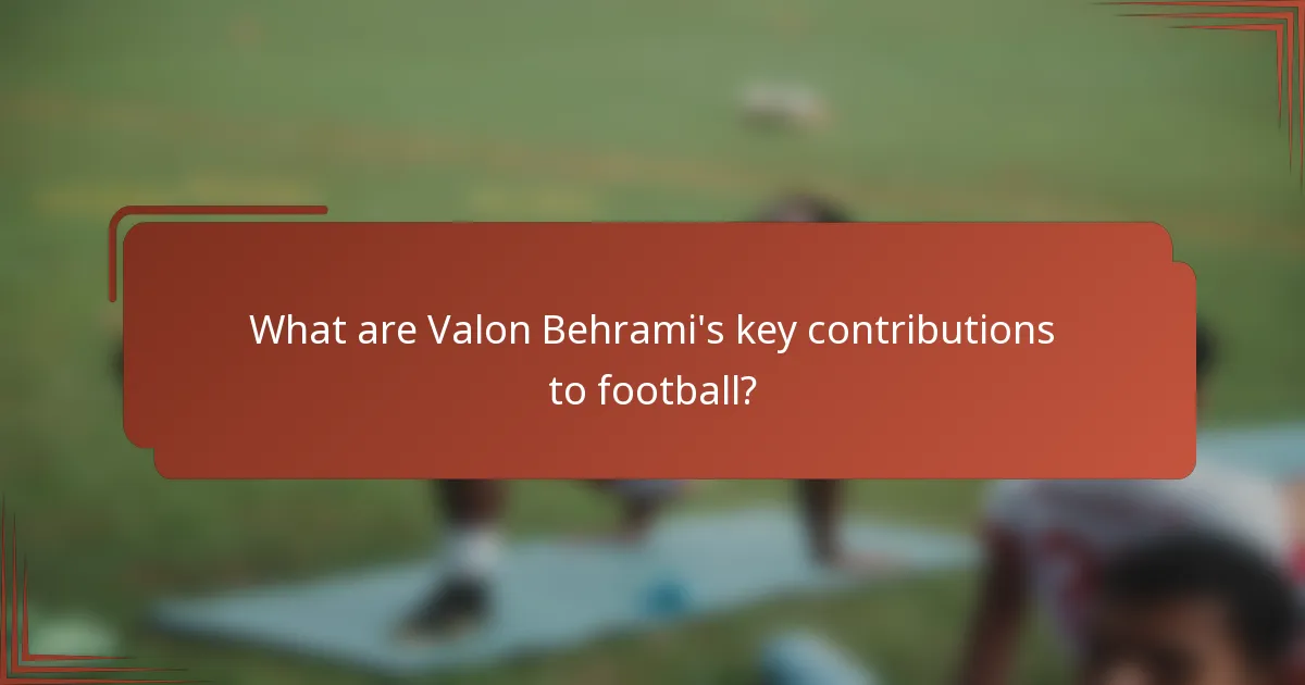 What are Valon Behrami's key contributions to football?