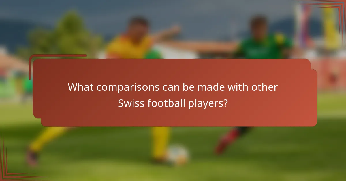 What comparisons can be made with other Swiss football players?