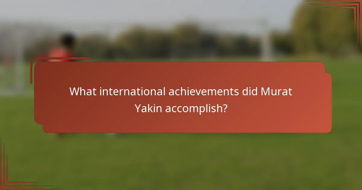 What international achievements did Murat Yakin accomplish?