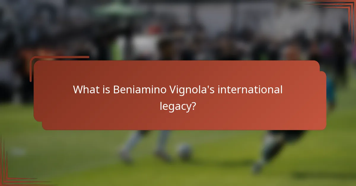 What is Beniamino Vignola's international legacy?