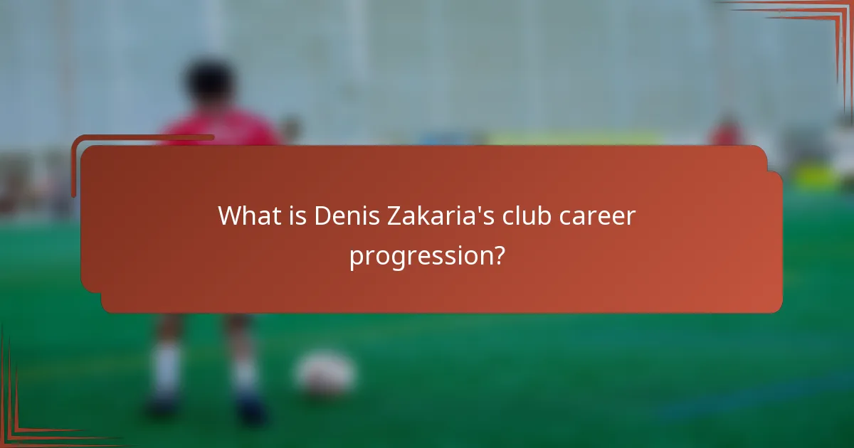 What is Denis Zakaria's club career progression?