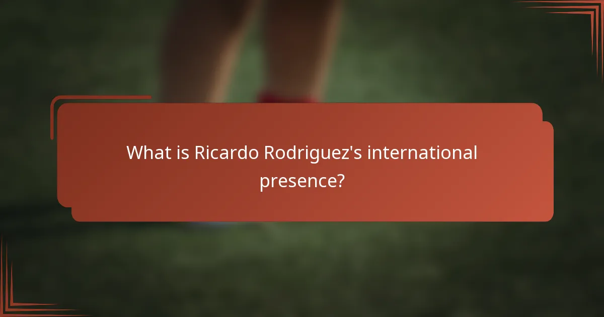 What is Ricardo Rodriguez's international presence?