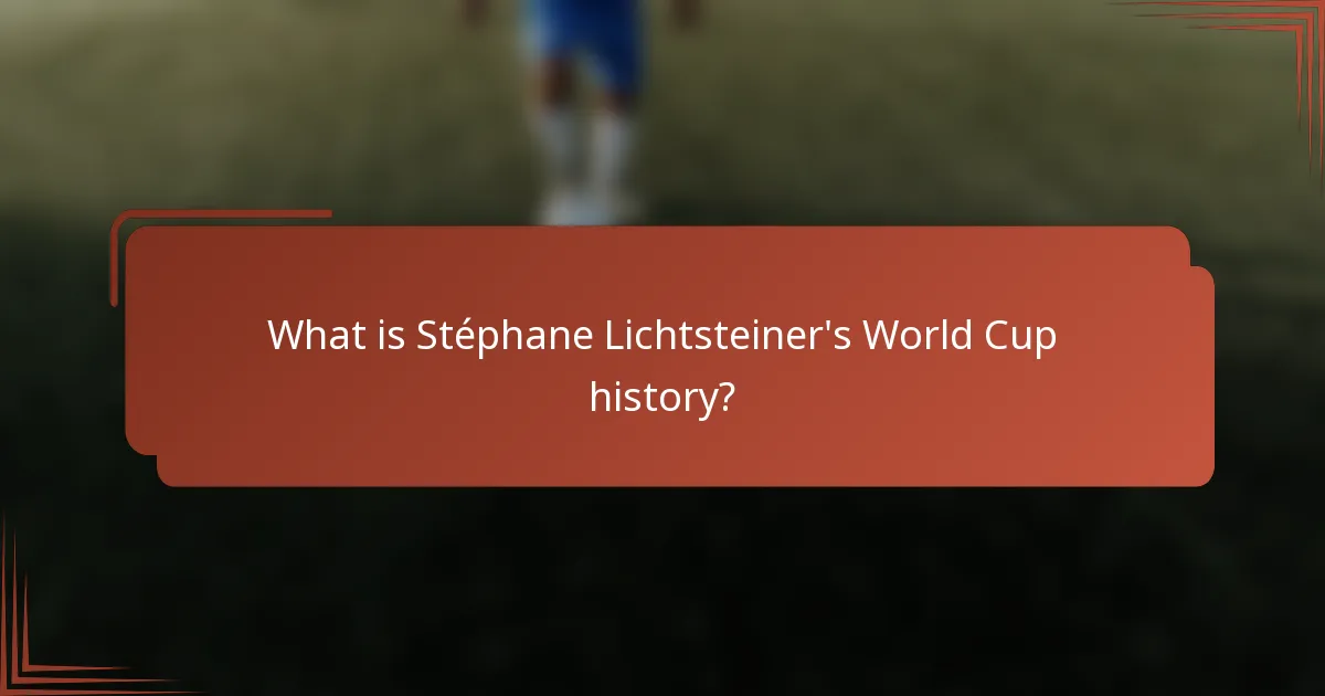 What is Stéphane Lichtsteiner's World Cup history?