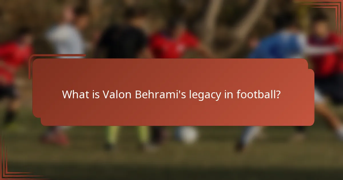 What is Valon Behrami's legacy in football?