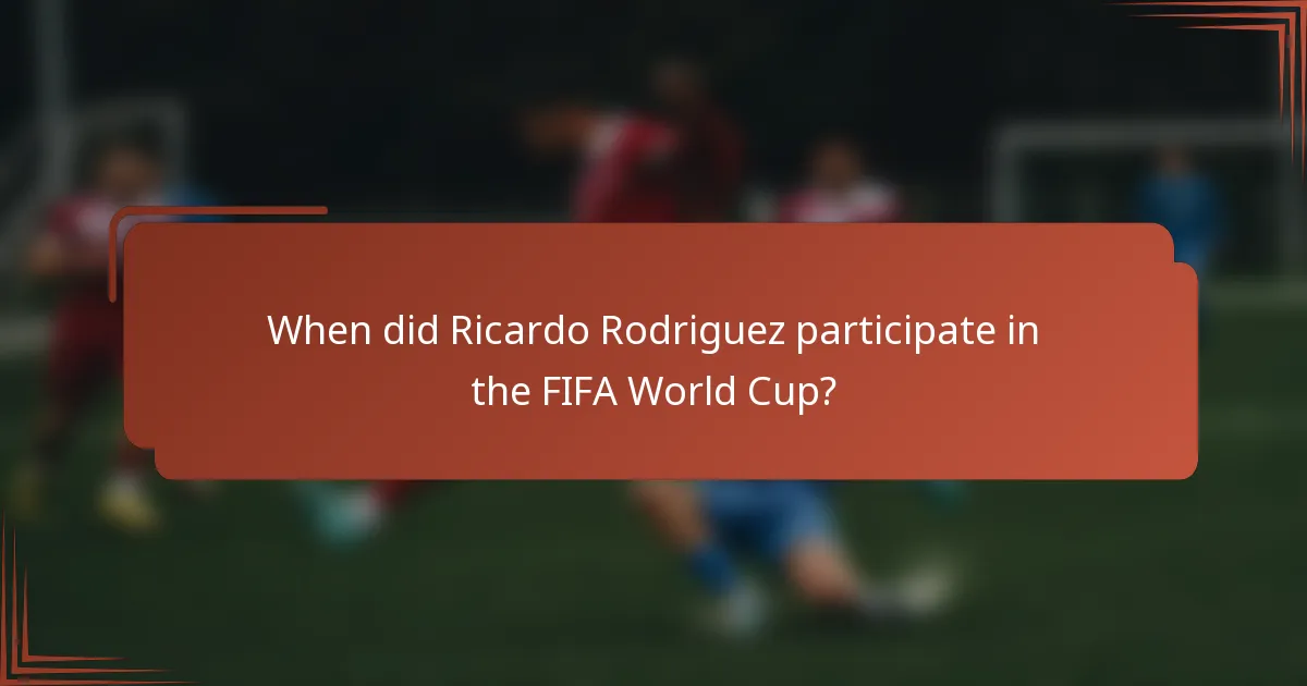 When did Ricardo Rodriguez participate in the FIFA World Cup?