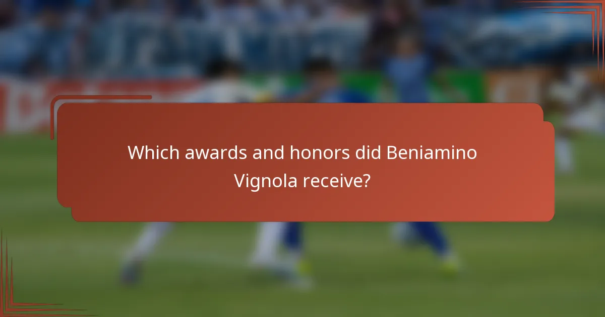 Which awards and honors did Beniamino Vignola receive?
