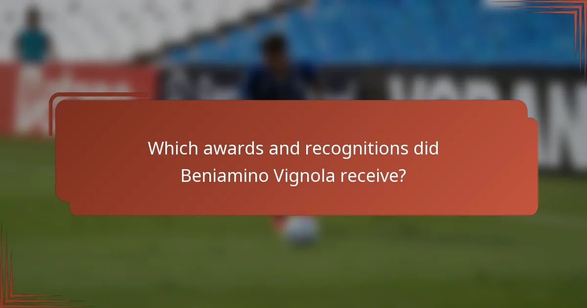 Which awards and recognitions did Beniamino Vignola receive?