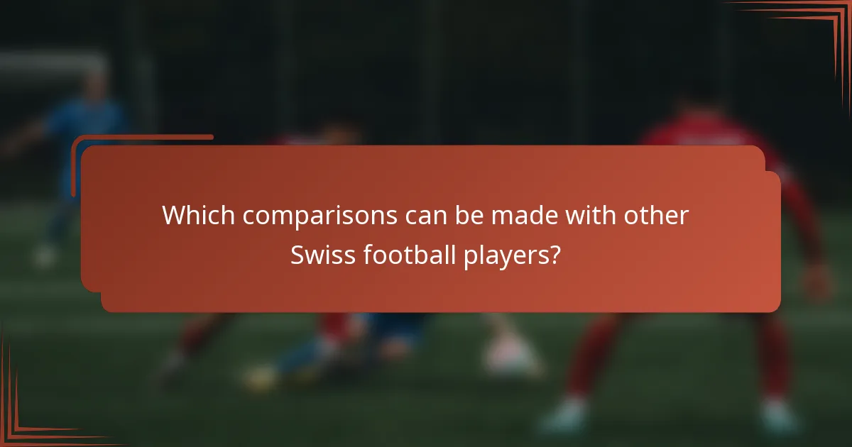 Which comparisons can be made with other Swiss football players?