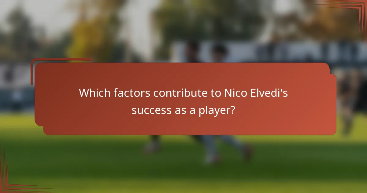Which factors contribute to Nico Elvedi's success as a player?