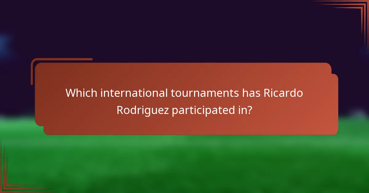 Which international tournaments has Ricardo Rodriguez participated in?